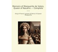 Memoirs of Marguerite de Valois, Queen of Navarre - Complete (Classic Books)