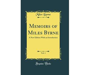 Memoirs of Miles Byrne, Vol. 1: A New Edition with an Introduction (Classic Reprint)
