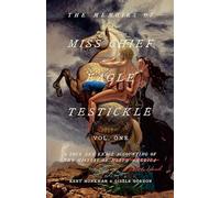 Memoirs of Miss Chief Eagle Testickle: Vol. 1 : A True and Exact Accounting ...