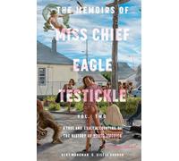 Memoirs of Miss Chief Eagle Testickle: Vol. 2, The: A True and Exact Accounting of the History of Turtle Island