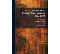 Memoirs of Mrs. Letitia Pilkington 1712-1750: Written by Herself