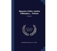 Memoirs of Mrs. Lætitia Pilkington, ... Volume; Volume 3