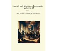 Memoirs of Napoleon Bonaparte - Volume 14 (Classic Books)