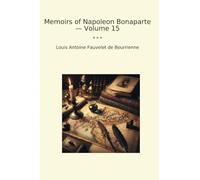 Memoirs of Napoleon Bonaparte - Volume 15 (Classic Books)