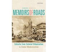 Memoirs Of Roads: Calcutta from Colonial Urbanization to Global Modernization