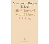 Memoirs of Robert E. Lee: His Military and Personal History