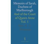 Memoirs of Sarah, Duchess of Marlborough: And of the Court of Queen Anne