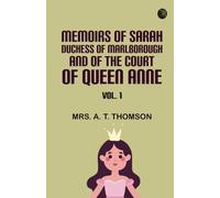 Memoirs of Sarah Duchess of Marlborough and of the Court of Queen Anne Vol. 1