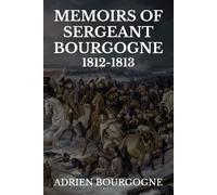 Memoirs of Sergeant Bourgogne 1812-1813