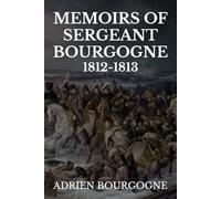 Memoirs of Sergeant Bourgogne 1812-1813