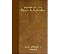 Memoirs Of Sir Claude Champion De Crespigny, Bart.