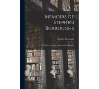 Memoirs of Stephen Burroughs : to Which Are Added, Notes, and an Appendix; 1-2