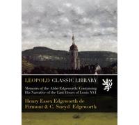 Memoirs of the Abbé Edgeworth: Containing His Narrative of the Last Hours of Louis XVI