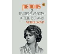Memoirs of the Author of A Vindication Of The Rights Of Woman