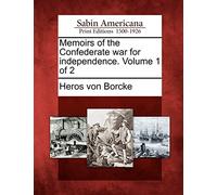 Memoirs of the Confederate War for Independence. Volume 1 of 2