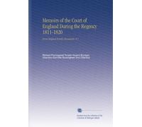 Memoirs of the Court of England During the Regency 1811-1820: From Original Family Documents. V.1
