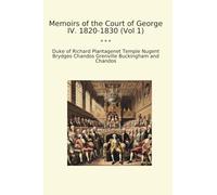 Memoirs of the Court of George IV. 1820-1830 (Vol 1) (Classic Books)