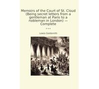 Memoirs of the Court of St. Cloud (Being secret letters from a gentleman at Paris to a nobleman in London) - Complete (Classic Books)