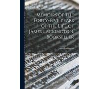 Memoirs of the Forty-five Years of the Life of James Lackington, Bookseller