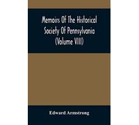 Memoirs Of The Historical Society Of Pennsylvania (Volume Viii) Containing The Minutes Of The Committee Of Defence Of Philadelphia 1814-1815