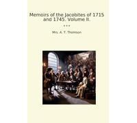 Memoirs of the Jacobites of 1715 and 1745. Volume II. (Classic Books)