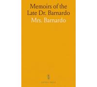 Memoirs of the Late Dr. Barnardo