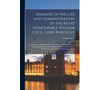 Memoirs of the Life and Administration of the Right Honourable William Cecil, Lord Burghley: Containing an Historical View of the Times in Which He ... He Was Connected; With Extracts From His P