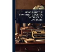Memoirs of the Northern Imposter; Or Prince of Swindlers