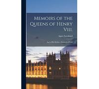 Memoirs of the Queens of Henry Viii.: And of His Mother, Elizabeth of York