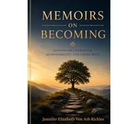Memoirs on Becoming: Lessons on Character, Responsibility, and Living Well