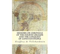 Memoirs or Chronicle of The Fourth Crusade and The Conquest of Constantinople