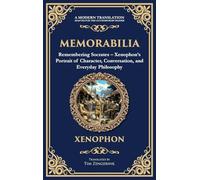 Memorabilia: Remembering Socrates - Xenophon's Portrait of Character, Conversation, and Everyday Philosophy (Deluxe Hardbound Edition): 387 (Library of Alexandria)