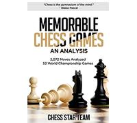 Memorable Chess Games: An Analysis | 2072 Moves Analyzed | 53 World Championship Games | Chess for Beginners Intermediate & Experts and if you desire ... are moved by Experts: 1 (Chess Analysis)