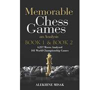 Memorable Chess Games: Book 1 & 2 - An Analysis | 4,257 Moves Analyzed | 103 World Class Matches | Chess for Beginners Intermediate & Experts |World ... - Intermediate to Advanced - Alekhine Misak)