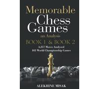 Memorable Chess Games: Book 1 & 2 - An Analysis | 4,257 Moves Analyzed | 103 World Class Matches | Chess for Beginners Intermediate & Experts |World ... - Intermediate to Advanced - Alekhine Misak)