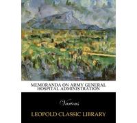 Memoranda on Army General Hospital administration