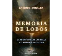 MEMORIA DE LOBOS: El misterio de la Fuente de las Lágrimas y el Monstruo de Valledén (VALENCIA)