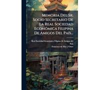 Memoria Del Sr. Socio Secretario De La Real Sociedad Económica Filipina De Amigos Del País...