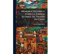 Memoria HistÃ3rica Sobre La Familia Ã lvarez De Toledo En Chile