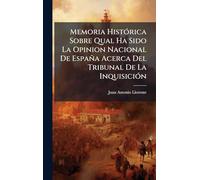 Memoria Histórica Sobre Qual Ha Sido La Opinion Nacional De España Acerca Del Tribunal De La Inquisición
