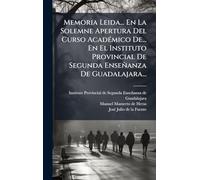 Memoria Leida... En La Solemne Apertura Del Curso AcadÃ(c)mico De... En El Instituto Provincial De Segunda Enseñanza De Guadalajara...