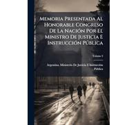 Memoria Presentada Al Honorable Congreso De La Nación Por El Ministro De Justicia E Instrucción Pública