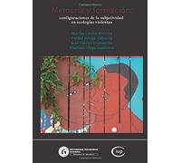 Memoria y formación: Configuraciones de la subjetividad en ecologías violentas (Memorias y Entramados Eduativos y Culturales) (Spanish Edition)