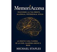 MemoriAccesa: Riaccendi la tua Mente. Allenala, Potenziala, Vivila