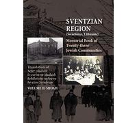 Memorial Book of the Sventzian Region - Part II - Shoah: Memorial Book of Twenty - Three Destroyed Jewish Communities in the Svintzian Region