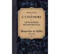 Mémorial de la gendarmerie: Description de l'uniforme - 1836-1846 (Bibliothèque documentaire de la Gendarmerie)