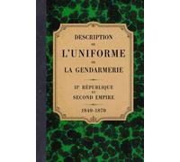 Mémorial de la gendarmerie: Description de l'uniforme - 1849-70 (Bibliothèque documentaire de la Gendarmerie)