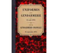 Mémorial de la gendarmerie: Description de l'uniforme - 1872 (Bibliothèque documentaire de la Gendarmerie)