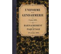 Mémorial de la gendarmerie: Description de l'uniforme - 1895 (Bibliothèque documentaire de la Gendarmerie)