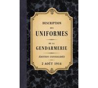 Mémorial de la gendarmerie: Description de l'uniforme - 1914 (Bibliothèque documentaire de la Gendarmerie)